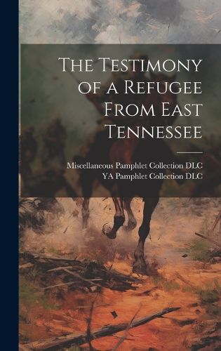 Cover image for The Testimony of a Refugee From East Tennessee