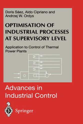 Cover image for Optimisation of Industrial Processes at Supervisory Level: Application to Control of Thermal Power Plants