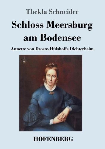 Schloss Meersburg am Bodensee: Annette von Droste-Hulshoffs Dichterheim