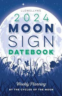 Cover image for Llewellyn's 2024 Moon Sign Datebook