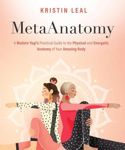 Cover image for MetaAnatomy: A Modern Yogi's Practical Guide to the Physical and Energetic Anatomy of Your Amazing Body