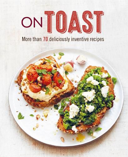 Cover image for On Toast: More Than 70 Deliciously Inventive Recipes