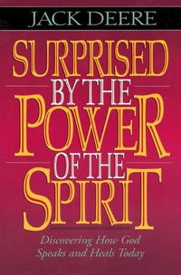 Cover image for Surprised by the Power of the Spirit: Discovering How God Speaks and Heals Today