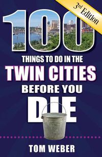 Cover image for 100 Things to Do in the Twin Cities Before You Die, 3rd Edition