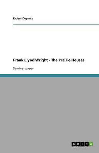 Cover image for Frank Llyod Wright - The Prairie Houses