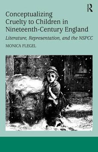 Cover image for Conceptualizing Cruelty to Children in Nineteenth-Century England: Literature, Representation, and the NSPCC