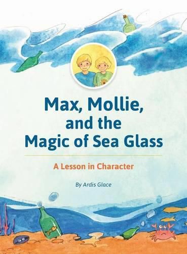 Cover image for Max, Mollie, and the Magic of Sea Glass: A Lesson in Character