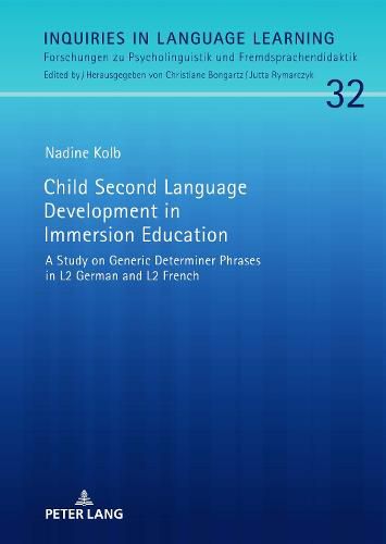 Cover image for Child Second Language Development in Immersion Education: A Study on Generic Determiner Phrases in L2 German and L2 French