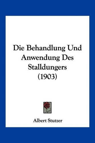 Cover image for Die Behandlung Und Anwendung Des Stalldungers (1903)