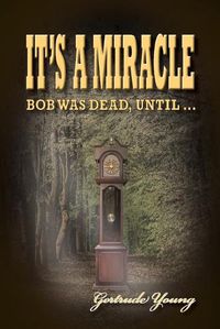 Cover image for It's a Miracle: Bob Was Dead Until...