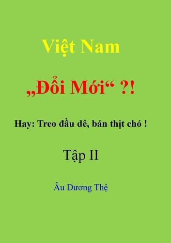 Cover image for Viet Nam "Doi moi" ? ! Hay: Treo dau de, ban thit cho! Tap II