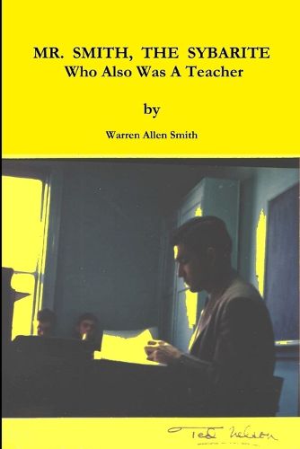 Cover image for MR. SMITH, THE SYBARITE Who Also Was A Teacher