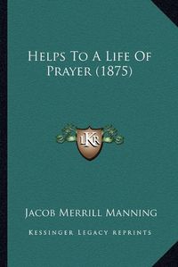 Cover image for Helps to a Life of Prayer (1875)