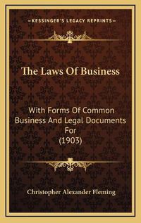 Cover image for The Laws of Business: With Forms of Common Business and Legal Documents for (1903)