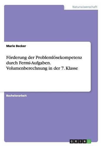 Foerderung der Problemloesekompetenz durch Fermi-Aufgaben. Volumenberechnung in der 7. Klasse