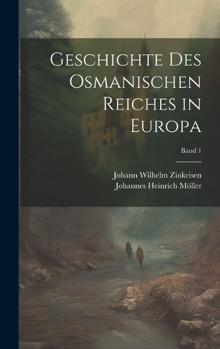 Cover image for Geschichte des osmanischen Reiches in Europa; Band 1