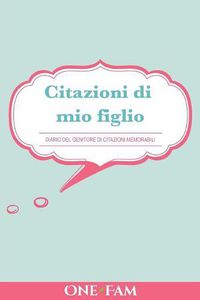 Cover image for Citazioni di mio figlio: Diario Dei Genitori Di Citazioni Memorabili