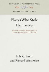 Cover image for Blacks Who Stole Themselves: Advertisements for Runaways in the Pennsylvania Gazette, 1728-179