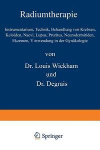 Cover image for Radiumtherapie: Instrumentarium, Technik, Behandlung Von Krebsen, Keloiden, Naevi, Lupus, Pruritus, Neurodermitiden, Ekzemen, Verwendung in Der Gynakologie