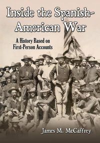 Cover image for Inside the Spanish-American War: A History Based on First-Person Accounts