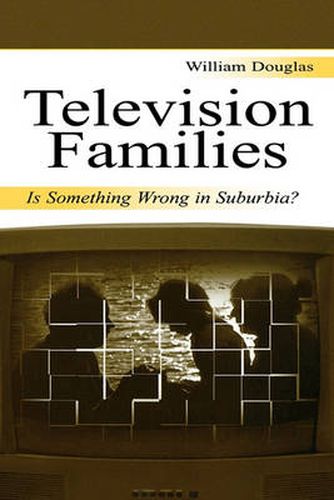 Cover image for Television Families: Is Something Wrong in Suburbia?