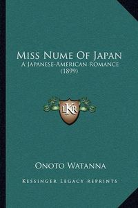 Cover image for Miss Nume of Japan: A Japanese-American Romance (1899)