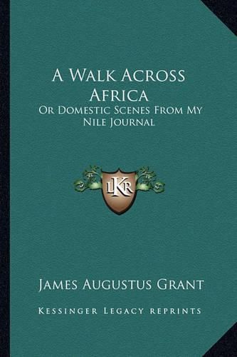 Cover image for A Walk Across Africa: Or Domestic Scenes from My Nile Journal