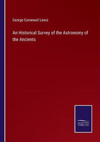 Cover image for An Historical Survey of the Astronomy of the Ancients