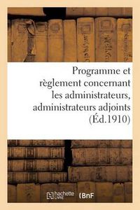 Cover image for Programme Et Reglement Concernant Les Administrateurs, Administrateurs Adjoints (Ed.1910): Et Secretaires de Commune Mixte