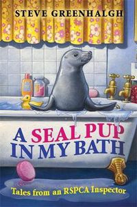 Cover image for A Seal Pup in My Bath: Tales from an RSPCA Inspector