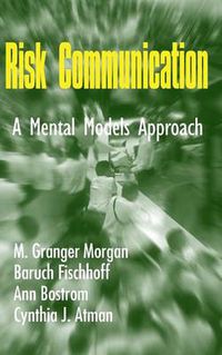 Cover image for Risk Communication: A Mental Models Approach