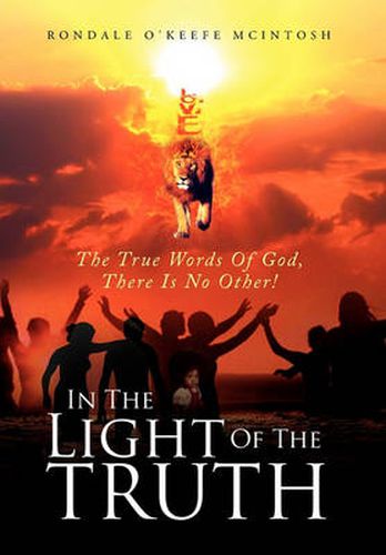 Cover image for In The Light Of The Truth: The True Words Of God, There Is No Other!