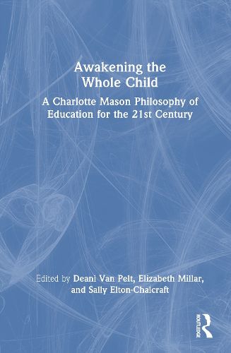 Cover image for Awakening the Whole Child: A Charlotte Mason Philosophy of Education for the 21st Century