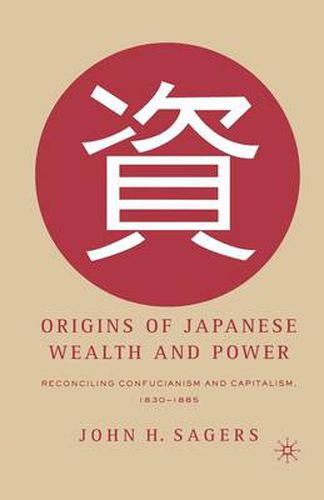 Cover image for Origins of Japanese Wealth and Power: Reconciling Confucianism and Capitalism, 1830-1885