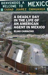 Cover image for A Deadly Day In the Life of an American Agent In Mexico