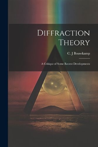 Cover image for Diffraction Theory; a Critique of Some Recent Developments