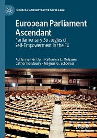 Cover image for European Parliament Ascendant: Parliamentary Strategies of Self-Empowerment in the EU