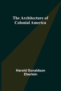 Cover image for The Architecture of Colonial America