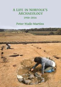 Cover image for A Life in Norfolk's Archaeology: 1950-2016: Archaeology in an arable landscape