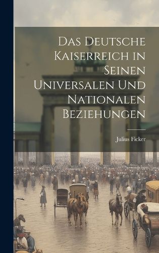 Cover image for Das Deutsche Kaiserreich in Seinen Universalen und Nationalen Beziehungen