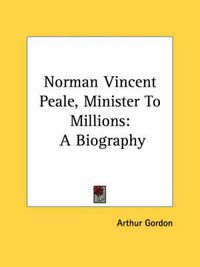 Cover image for Norman Vincent Peale, Minister to Millions: A Biography