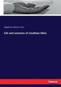 Cover image for Life and sermons of Jonathan Allen