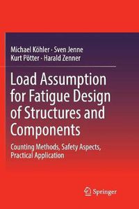 Cover image for Load Assumption for Fatigue Design of Structures and Components: Counting Methods, Safety Aspects, Practical Application