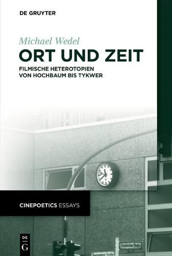 Cover image for Ort Und Zeit: Filmische Heterotopien Von Hochbaum Bis Tykwer