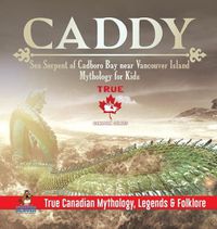 Cover image for Caddy - Sea Serpent of Cadboro Bay near Vancouver Island Mythology for Kids True Canadian Mythology, Legends & Folklore