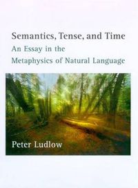 Cover image for Semantics, Tense and Time: An Essay in the Metaphysics of Natural Language