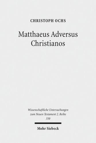 Cover image for Matthaeus Adversus Christianos: The Use of the Gospel of Matthew in Jewish Polemics Against the Divinity of Jesus