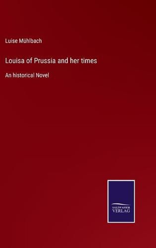 Cover image for Louisa of Prussia and her times: An historical Novel