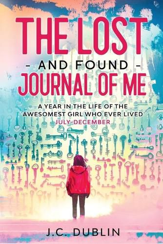 Cover image for The Lost and Found Journal of Me: A Year in the Life of the Awesomest Girl Who Ever Lived (July-December)