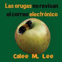 Cover image for Las orugas no revisan el correo electronico